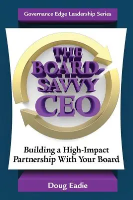 Doświadczony CEO: Budowanie skutecznego partnerstwa z zarządem - The Board-Savvy CEO: Building a High-Impact Partnership With Your Board