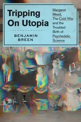 Tripping on Utopia: Margaret Mead, zimna wojna i burzliwe narodziny nauki o psychodelikach - Tripping on Utopia: Margaret Mead, the Cold War, and the Troubled Birth of Psychedelic Science