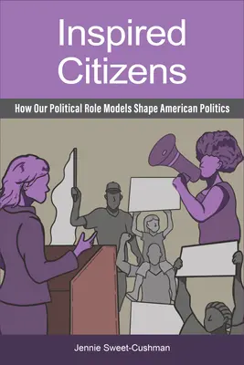 Inspirujący obywatele: Jak nasze polityczne wzorce kształtują amerykańską politykę - Inspired Citizens: How Our Political Role Models Shape American Politics