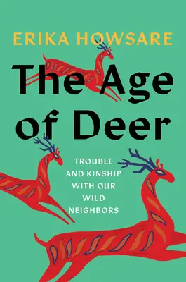 Wiek jeleni: kłopoty i pokrewieństwo z naszymi dzikimi sąsiadami - The Age of Deer: Trouble and Kinship with Our Wild Neighbors