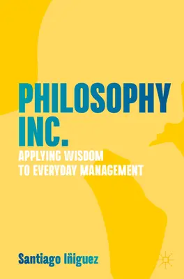 Philosophy Inc.: Zastosowanie mądrości w codziennym zarządzaniu - Philosophy Inc.: Applying Wisdom to Everyday Management