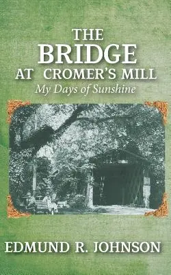 Most w Cromer's Mill: Moje słoneczne dni - The Bridge at Cromer's Mill: My Days of Sunshine