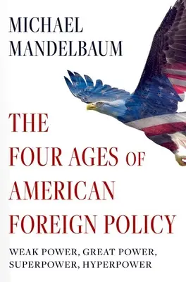 Cztery epoki amerykańskiej polityki zagranicznej: Słaba potęga, wielka potęga, supermocarstwo, hipermocarstwo - The Four Ages of American Foreign Policy: Weak Power, Great Power, Superpower, Hyperpower