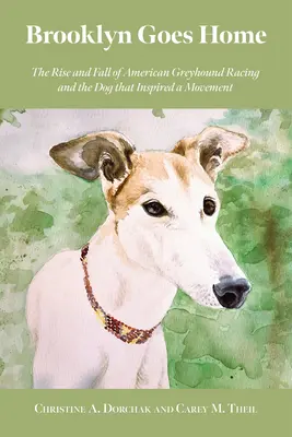 Brooklyn wraca do domu: Powstanie i upadek amerykańskich wyścigów chartów i pies, który zainspirował ruch - Brooklyn Goes Home: The Rise and Fall of American Greyhound Racing and the Dog That Inspired a Movement