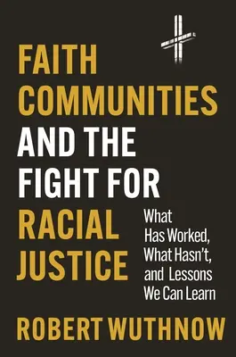 Wspólnoty wyznaniowe i walka o sprawiedliwość rasową: Co zadziałało, a co nie, i lekcje, których możemy się nauczyć - Faith Communities and the Fight for Racial Justice: What Has Worked, What Hasn't, and Lessons We Can Learn