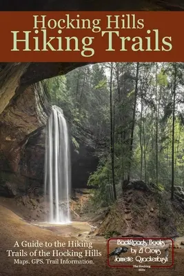 Hocking Hills Hiking Trails: Przewodnik po szlakach turystycznych Hocking Hills - Hocking Hills Hiking Trails: A Guide to the Hiking Trails of the Hocking Hills