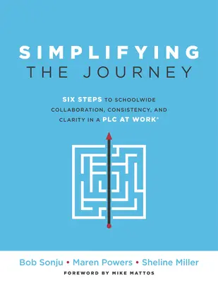 Uproszczenie podróży: Six Steps to Schoolwide Collaboration, Consistency, and Clarity in a Plc (Prosta mapa drogowa dla nauczycieli i zespołów) - Simplifying the Journey: Six Steps to Schoolwide Collaboration, Consistency, and Clarity in a Plc (a Simple Road Map for Teachers and Teams wit