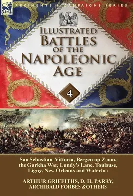 Ilustrowane bitwy epoki napoleońskiej - tom 4: San Sebastian, Vittoria, Pireneje, Bergen op Zoom, wojna Gurkha, Lundy's Lane, Tuluza, Lig - Illustrated Battles of the Napoleonic Age-Volume 4: San Sebastian, Vittoria, the Pyrenees, Bergen op Zoom, the Gurkha War, Lundy's Lane, Toulouse, Lig