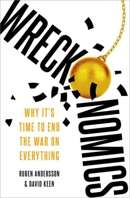 Wreckonomics: Dlaczego czas zakończyć wojnę o wszystko? - Wreckonomics: Why It's Time to End the War on Everything