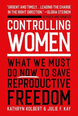 Kontrolowanie kobiet: Co musimy zrobić teraz, aby ocalić wolność reprodukcyjną - Controlling Women: What We Must Do Now to Save Reproductive Freedom