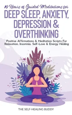 10 godzin medytacji z przewodnikiem na głęboki sen, lęk, depresję i nadmierne myślenie: Pozytywne afirmacje i skrypty medytacyjne na relaks, bezsenność - 10 Hours Of Guided Meditations For Deep Sleep, Anxiety, Depression & Overthinking: Positive Affirmations & Meditation Scripts For Relaxation, Insomnia