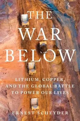 Wojna poniżej: Lit, miedź i globalna bitwa o zasilanie naszego życia - The War Below: Lithium, Copper, and the Global Battle to Power Our Lives