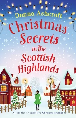 Świąteczne sekrety w szkockich górach: Całkowicie uzależniający świąteczny romans - Christmas Secrets in the Scottish Highlands: A completely addictive Christmas romance
