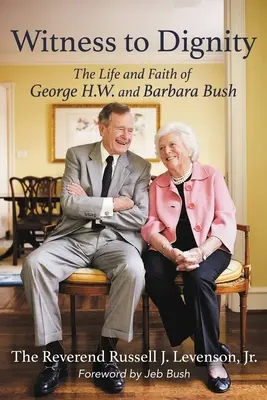 Świadek godności: Życie i wiara George'a H.W. i Barbary Bushów - Witness to Dignity: The Life and Faith of George H.W. and Barbara Bush