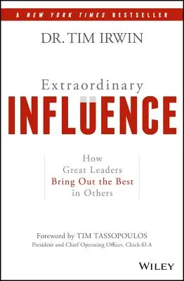 Extraordinary Influence: Jak wielcy liderzy wydobywają z innych to, co najlepsze - Extraordinary Influence: How Great Leaders Bring Out the Best in Others