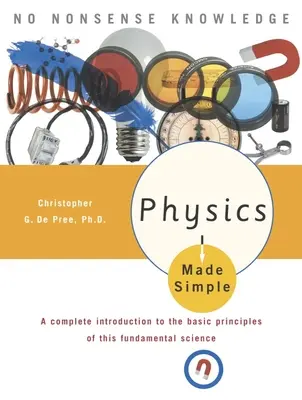 Fizyka w prosty sposób: Kompletne wprowadzenie do podstawowych zasad tej fundamentalnej nauki - Physics Made Simple: A Complete Introduction to the Basic Principles of This Fundamental Science