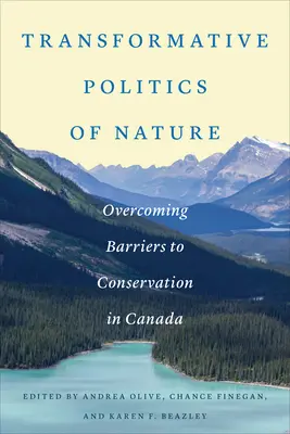 Transformacyjna polityka natury: Przezwyciężanie barier dla ochrony przyrody w Kanadzie - Transformative Politics of Nature: Overcoming Barriers to Conservation in Canada
