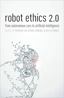 Etyka robotów 2.0: Od autonomicznych samochodów do sztucznej inteligencji - Robot Ethics 2.0: From Autonomous Cars to Artificial Intelligence