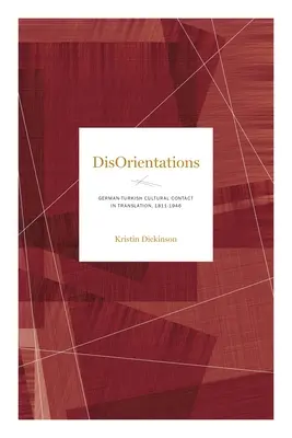 Dezorientacje: Niemiecko-turecki kontakt kulturowy w tłumaczeniu, 1811-1946 - Disorientations: German-Turkish Cultural Contact in Translation, 1811-1946