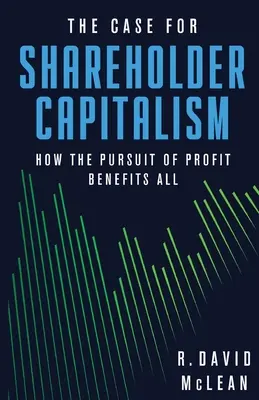 The Case for Shareholder Capitalism: Jak pogoń za zyskiem przynosi korzyści wszystkim - The Case for Shareholder Capitalism: How the Pursuit of Profit Benefits All