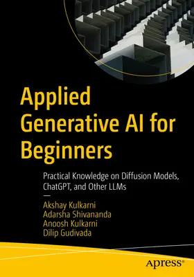 Stosowana generatywna sztuczna inteligencja dla początkujących: Praktyczna wiedza na temat modeli dyfuzyjnych, Chatgpt i innych lmów - Applied Generative AI for Beginners: Practical Knowledge on Diffusion Models, Chatgpt, and Other Llms