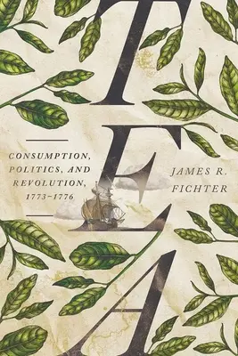 Herbata: Konsumpcja, polityka i rewolucja, 1773-1776 - Tea: Consumption, Politics, and Revolution, 1773-1776