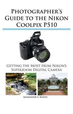 Przewodnik fotografa po aparacie Nikon Coolpix P510 - Photographer's Guide to the Nikon Coolpix P510