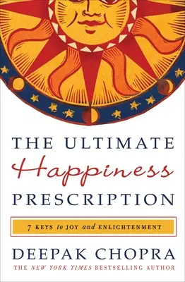 Ostateczna recepta na szczęście: 7 kluczy do radości i oświecenia - The Ultimate Happiness Prescription: 7 Keys to Joy and Enlightenment