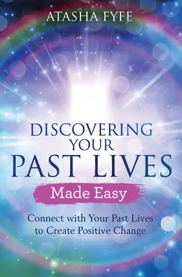 Łatwe odkrywanie przeszłych wcieleń: Połącz się ze swoimi przeszłymi wcieleniami, aby stworzyć pozytywne zmiany - Discovering Your Past Lives Made Easy: Connect with Your Past Lives to Create Positive Change