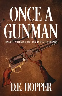 Niegdyś rewolwerowiec: Szanowany wschodni lekarz - śmiertelnie niebezpieczny zachodni rewolwerowiec - Once A Gunman: Revered Eastern Doctor - Deadly Western Gunman