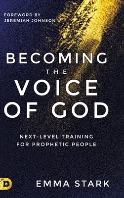 Stawanie się głosem Boga: Szkolenie następnego poziomu dla proroczych ludzi - Becoming the Voice of God: Next-Level Training for Prophetic People