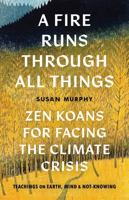 Ogień przepływa przez wszystko: Koany zen w obliczu kryzysu klimatycznego - A Fire Runs Through All Things: Zen Koans for Facing the Climate Crisis