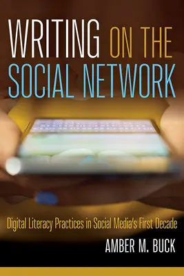 Pisanie w sieci społecznościowej: Praktyki piśmienności cyfrowej w pierwszej dekadzie mediów społecznościowych - Writing on the Social Network: Digital Literacy Practices in Social Media's First Decade