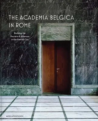 Academia Belgica w Rzymie: Budynek dla sztuki i nauki w Wiecznym Mieście - The Academia Belgica in Rome: Building for the Arts and Sciences in the Eternal City