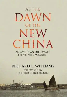 U progu nowych Chin: Relacja amerykańskiego dyplomaty naocznego świadka - At the Dawn of the New China: An American Diplomat's Eyewitness Account