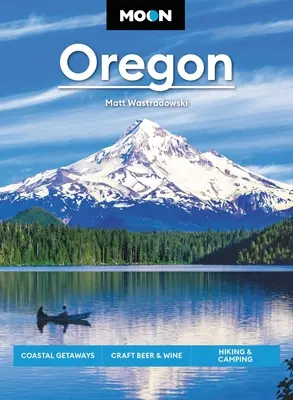 Moon Oregon: Nadmorskie wypady, piwo rzemieślnicze i wino, wędrówki i biwakowanie - Moon Oregon: Coastal Getaways, Craft Beer & Wine, Hiking & Camping