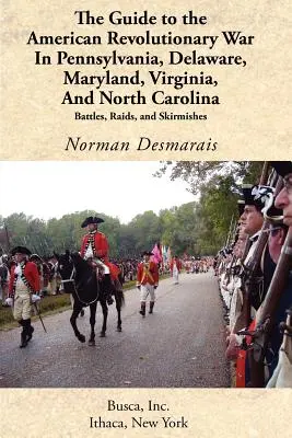 Przewodnik po wojnie o niepodległość Stanów Zjednoczonych w Pensylwanii, Delaware, Maryland, Wirginii i Karolinie Północnej - The Guide to the American Revolutionary War in Pennsylvania, Delaware, Maryland, Virginia, and North Carolina