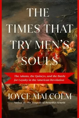 Czasy, które wypróbowują ludzkie dusze: Adamsowie, Quincysowie i bitwa o lojalność podczas rewolucji amerykańskiej - The Times That Try Men's Souls: The Adams, the Quincys, and the Battle for Loyalty in the American Revolution