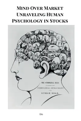 Umysł ponad rynkiem - psychologia człowieka w akcjach - Mind Over Market Unraveling Human Psychology in Stocks