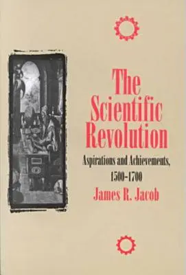 Rewolucja naukowa: Aspiracje i osiągnięcia, 1500-1700 - The Scientific Revolution: Aspirations and Achievements, 1500-1700