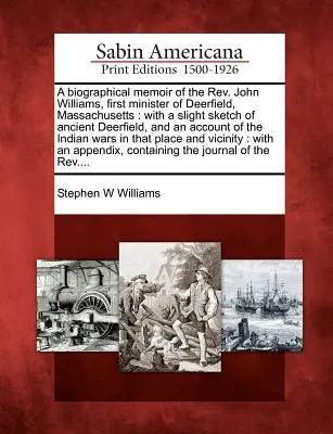 Wspomnienie biograficzne REV. Johna Williamsa, pierwszego ministra Deerfield w stanie Massachusetts: Z lekkim szkicem starożytnego Deerfield i kontem - A Biographical Memoir of the REV. John Williams, First Minister of Deerfield, Massachusetts: With a Slight Sketch of Ancient Deerfield, and an Account