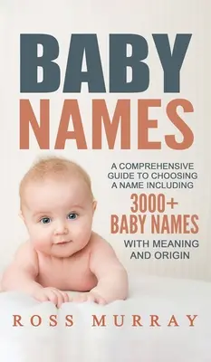 Imiona dla dzieci: Kompleksowy przewodnik po wyborze imienia zawierający ponad 3000 imion dla dzieci - Baby Names: A Comprehensive Guide to Choosing a Name Including 3000+ Baby Names