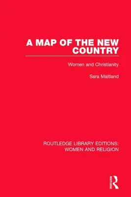 Mapa nowego kraju (Rle Women and Religion): Kobiety i chrześcijaństwo - A Map of the New Country (Rle Women and Religion): Women and Christianity