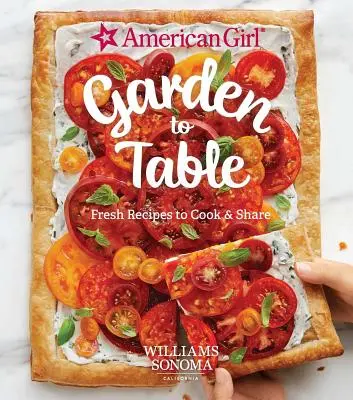 American Girl: Od ogrodu do stołu: Świeże przepisy do gotowania i dzielenia się - American Girl: Garden to Table: Fresh Recipes to Cook & Share