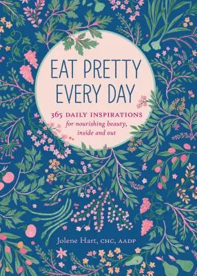 Eat Pretty Everyday: 365 Daily Inspirations for Nourishing Beauty, Inside and Out (Książki o odżywianiu, dziennik zdrowia, książki o jedzeniu, codzienne inspiracje) - Eat Pretty Everyday: 365 Daily Inspirations for Nourishing Beauty, Inside and Out (Nutrition Books, Health Journal, Books about Food, Daily Inspiratio