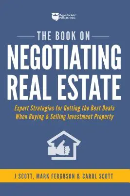 Książka Negocjacje na rynku nieruchomości: Eksperckie strategie uzyskiwania najlepszych ofert przy zakupie i sprzedaży nieruchomości inwestycyjnych - The Book on Negotiating Real Estate: Expert Strategies for Getting the Best Deals When Buying & Selling Investment Property