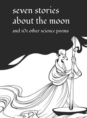 Siedem opowieści o Księżycu: I 101 innych wierszy naukowych - Seven Stories about the Moon: And 101 Other Science Poems