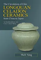 Obieg elitarnej ceramiki celadonowej Longquan z Chin do Japonii - Circulation of Elite Longquan Celadon Ceramics from China to Japan