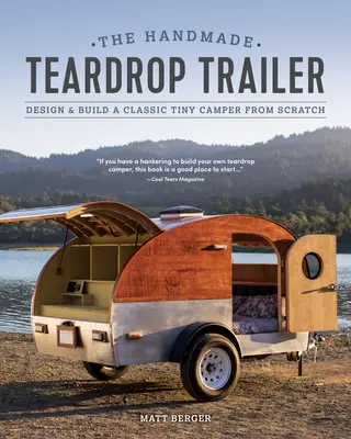 The Handmade Teardrop Trailer: Zaprojektuj i zbuduj klasyczny mały kamper od podstaw - The Handmade Teardrop Trailer: Design & Build a Classic Tiny Camper from Scratch