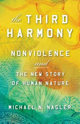 Trzecia harmonia: Niestosowanie przemocy i nowa historia ludzkiej natury - The Third Harmony: Nonviolence and the New Story of Human Nature